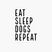 Eat Sleep Dogs Repeat