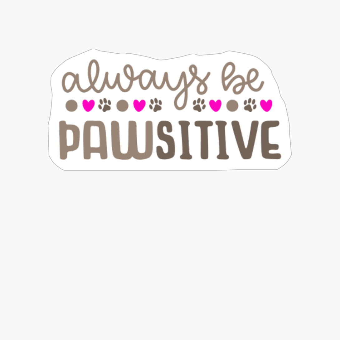 Always Be Pawsitive