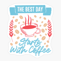 The Best Day Start With Coffee