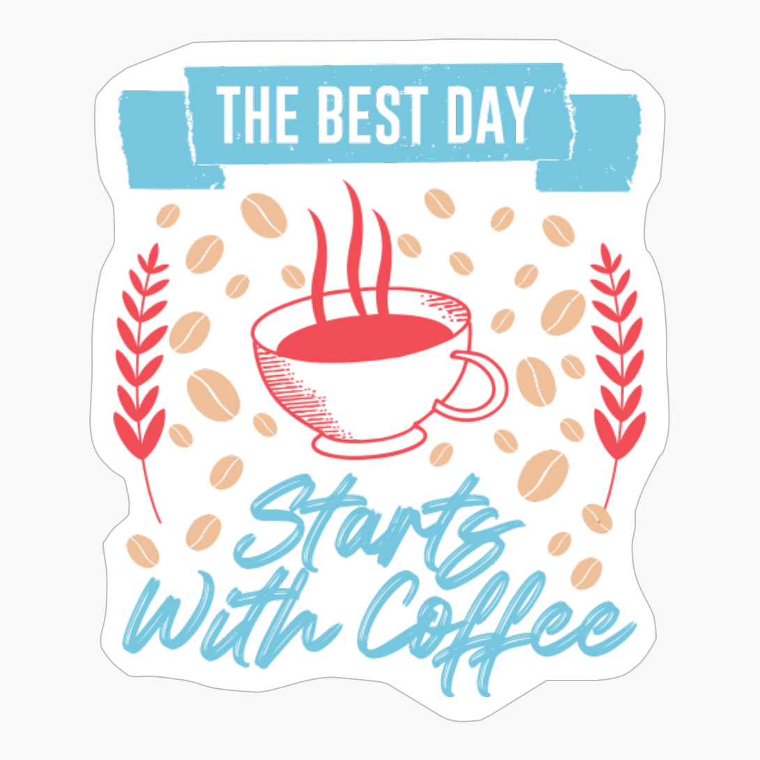 The Best Day Start With Coffee