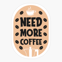 Need More Coffee
