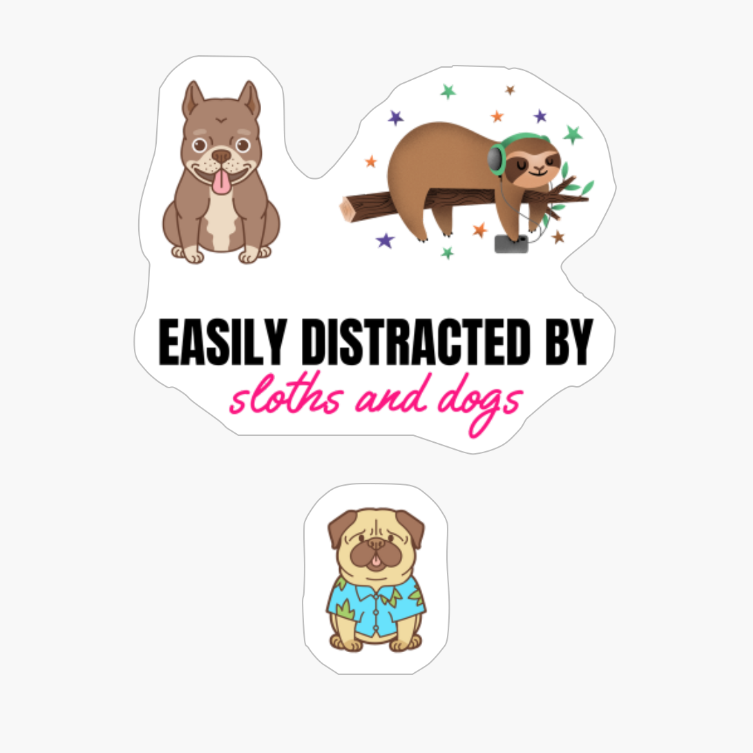 Easily Distracted By Sloths And Dogs