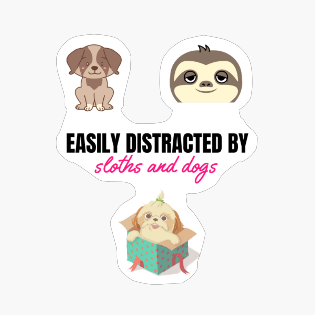 Easily Distracted By Sloths And Dogs