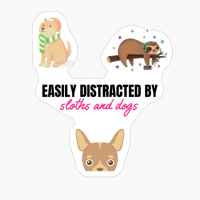 Easily Distracted By Sloths And Dogs