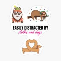 Easily Distracted By Sloths And Dogs