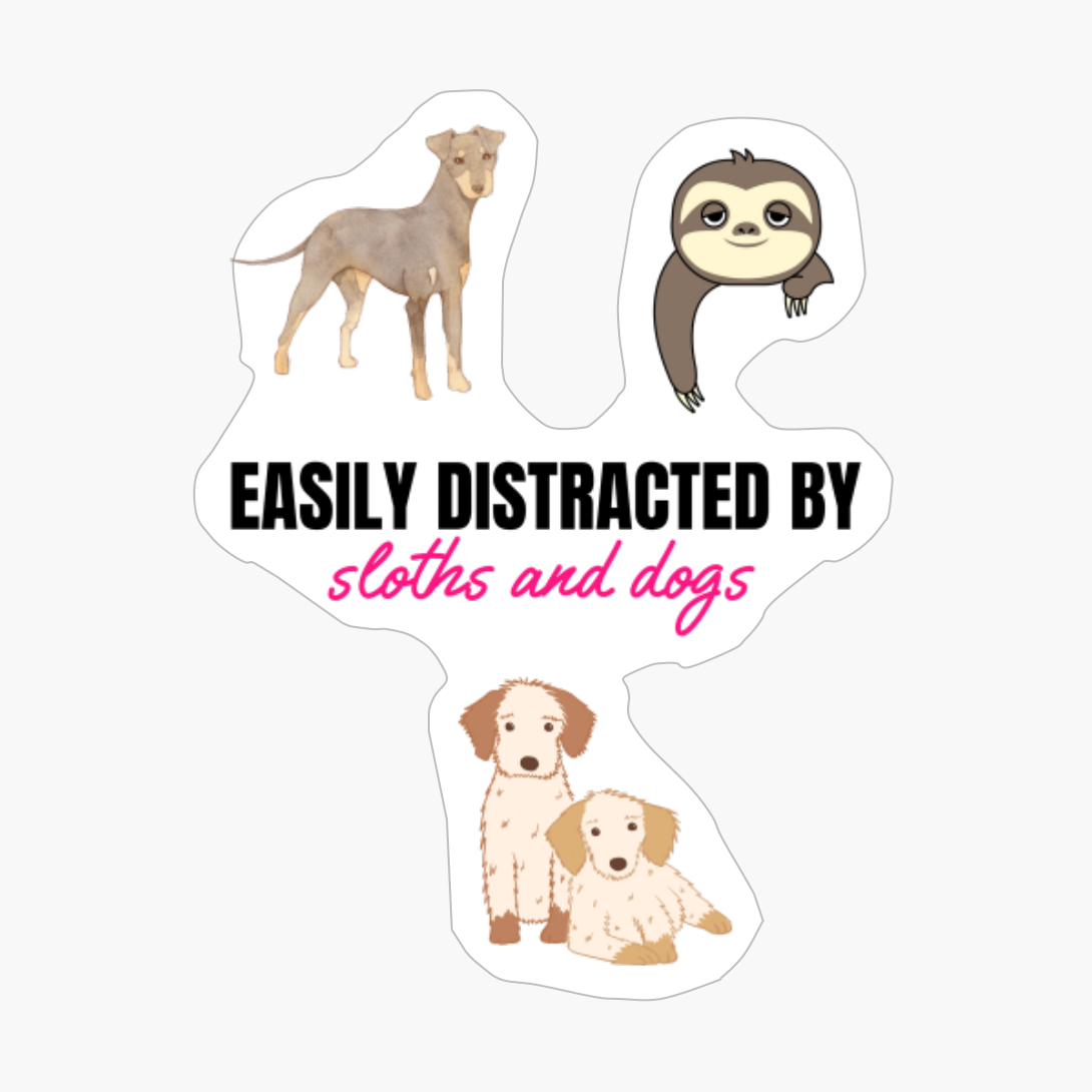 Easily Distracted By Sloths And Dogs