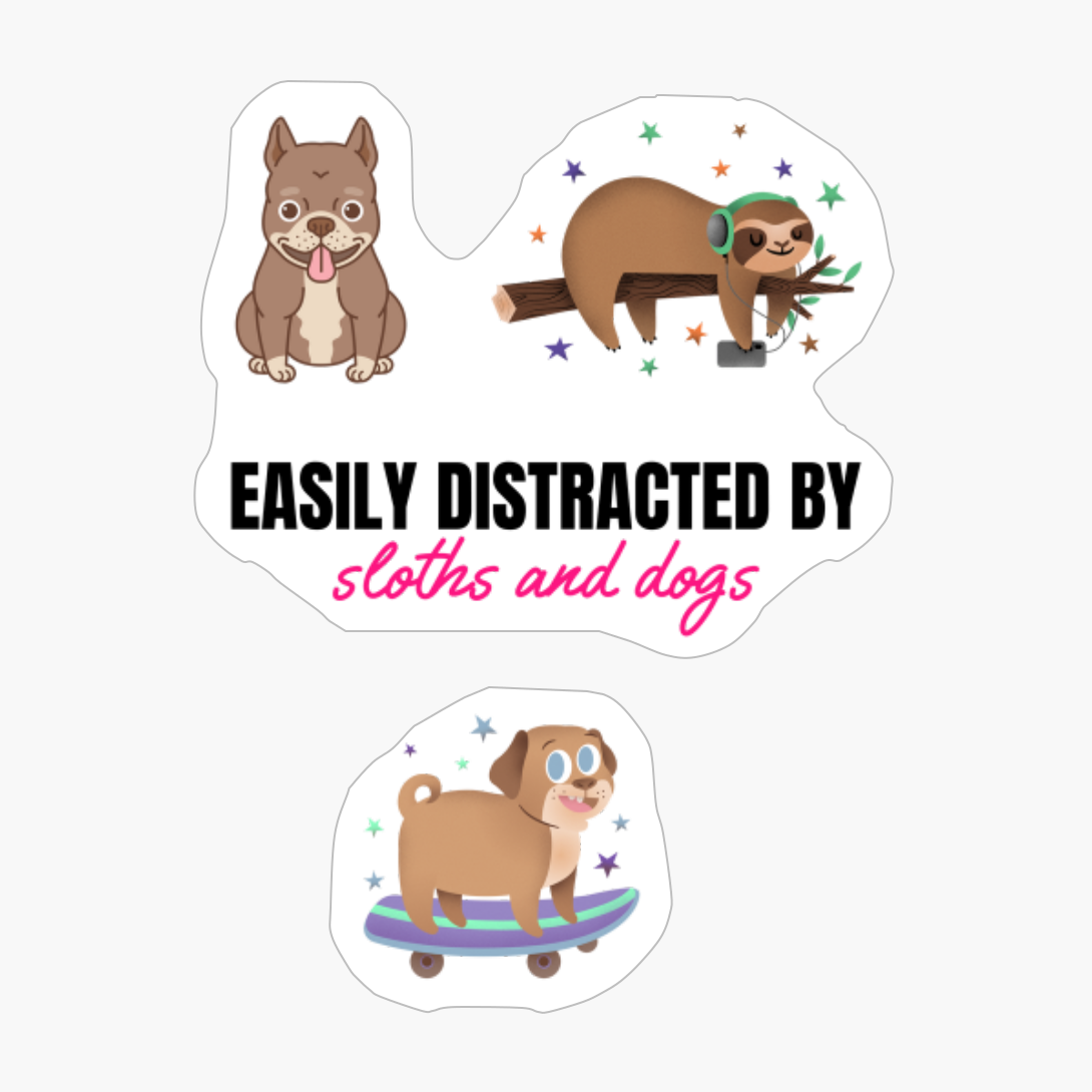 Easily Distracted By Sloths And Dogs