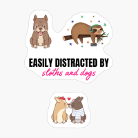 Easily Distracted By Sloths And Dogs