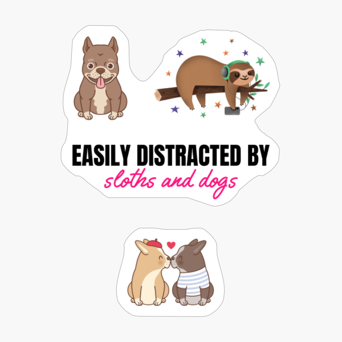 Easily Distracted By Sloths And Dogs