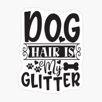 Dog Hair Is My Glitter Perfect Gift For Dog Lover