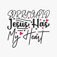 Sorry Cupid Jesus Has My Heart Perfect Gift For Your Boyfriend & Girlfriend