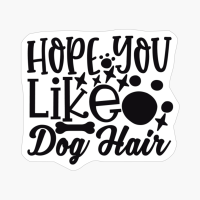 Hope You Like Dog Hair