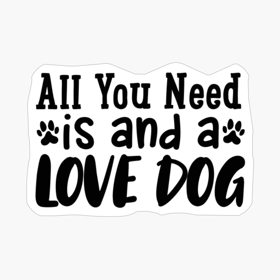 All You Need Is And A Love Dog