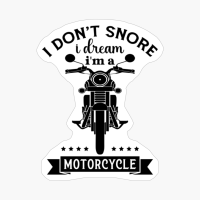 I Don't Snore I Dream I'm A Motorcycle