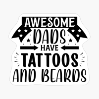 Awesome Dads Have Tattoos And Beards