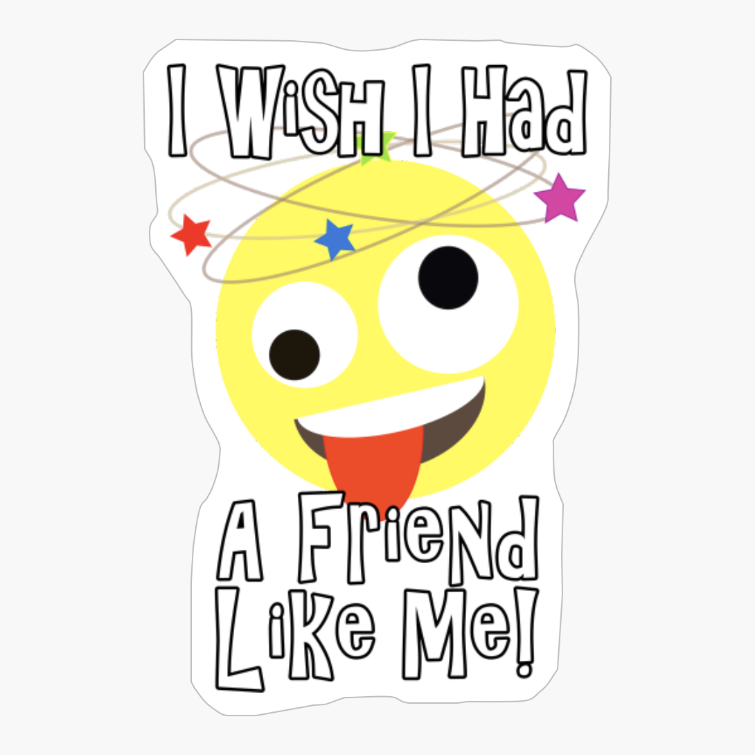 I Wish I Had A Friend Like Me #2