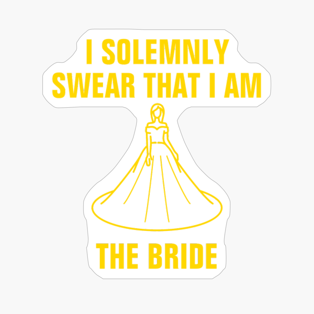 I Solemnly Swear That I Am The Bride Funny Wedding