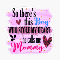 So There's This Boy Who Stole My Heart He Calls Me Mommy, #Motherslove #mamalife, Best Mom In The World Mother's Day Ideas Mothers Day Gifts For Mom
