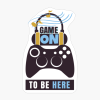 Game On To Be Here