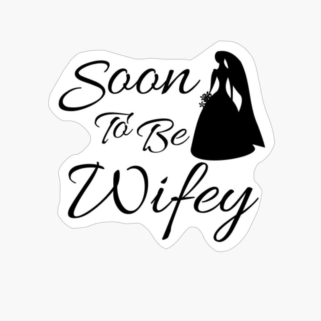Soon To Be Wifey
