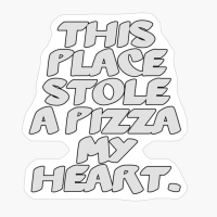 This Place Stole A Pizza My Heart.