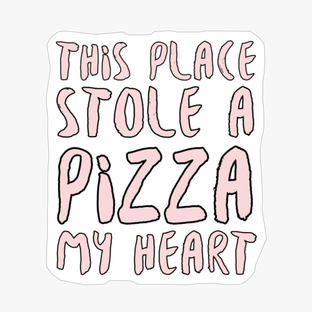 This Place Stole A Pizza My Heart