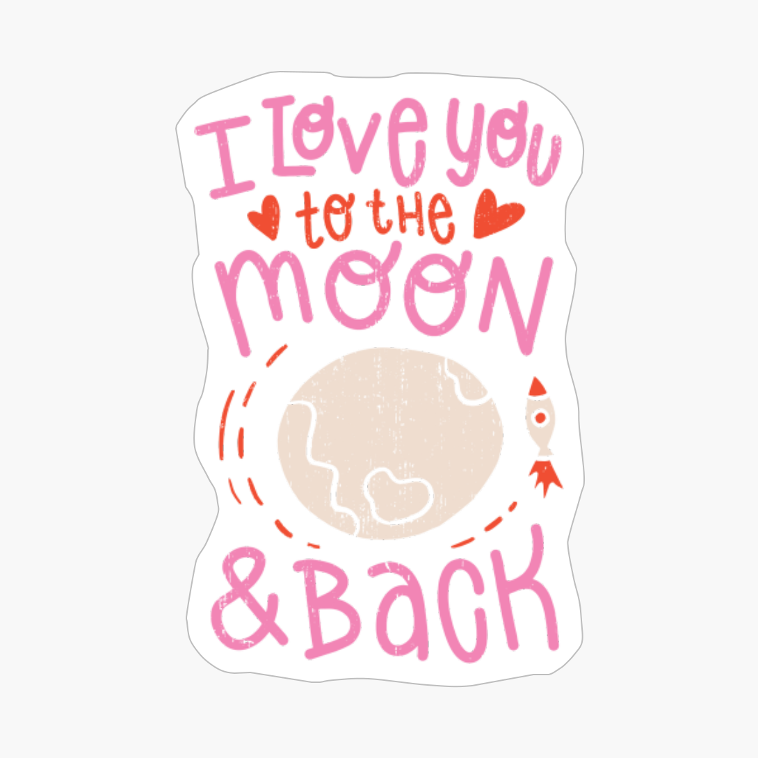 I LOVE YOU TO THE MOON AND BACK