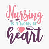 Nursing Is A Work Of Heart