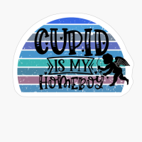 Cupid Is My Homeboy - Valentine's Day Design