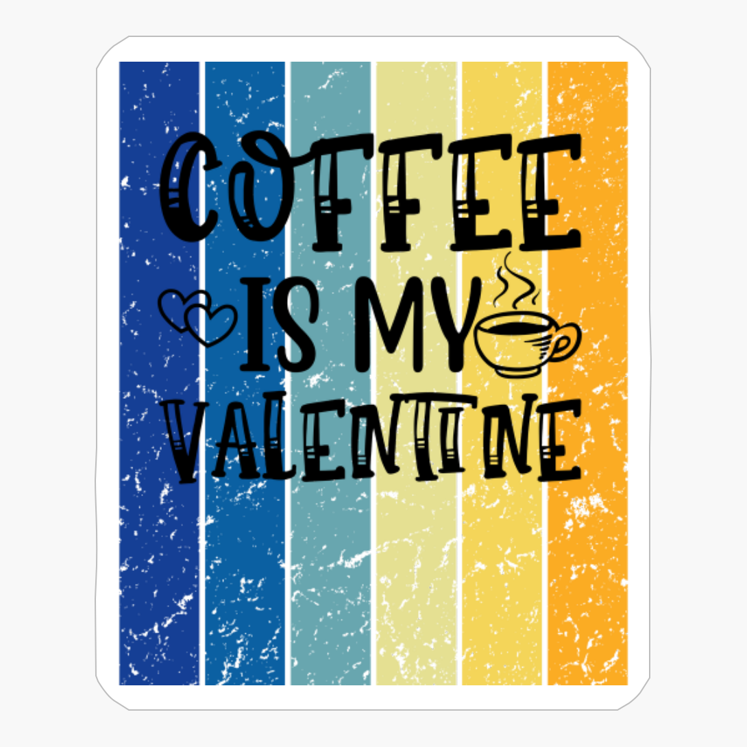 Coffee Is My Valentine