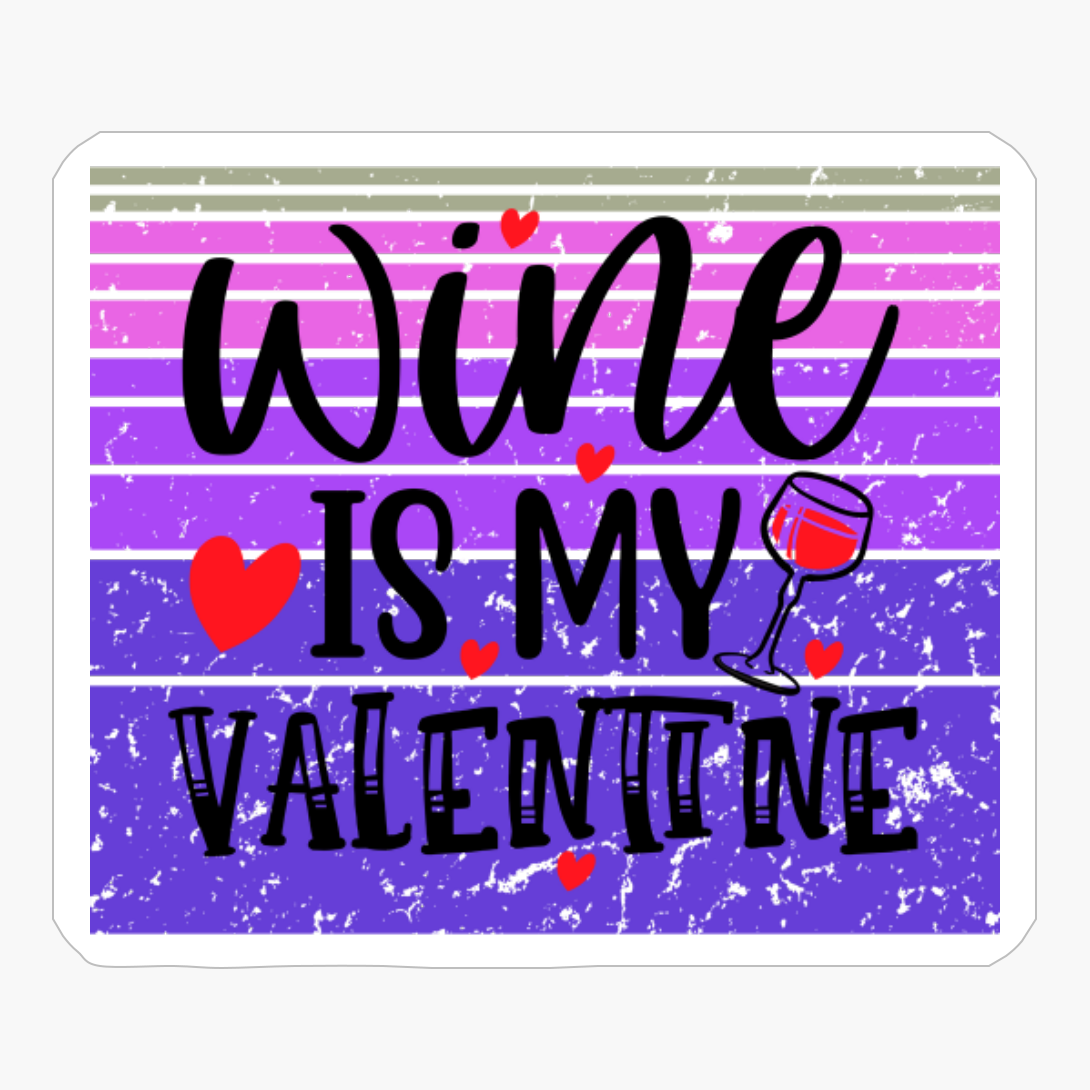 Wine Is My Valentine