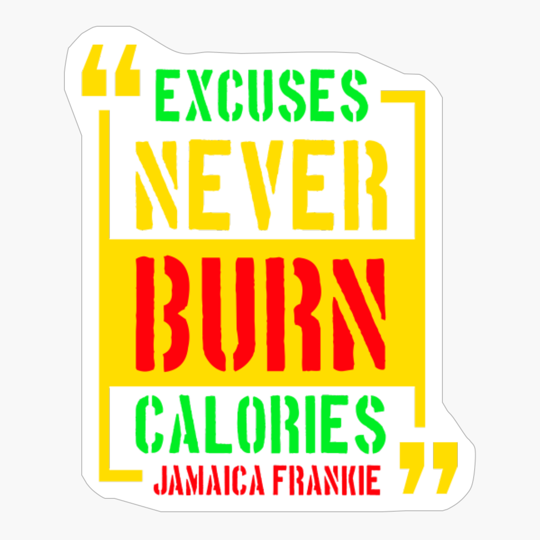 Excuses Never Burn Calories
