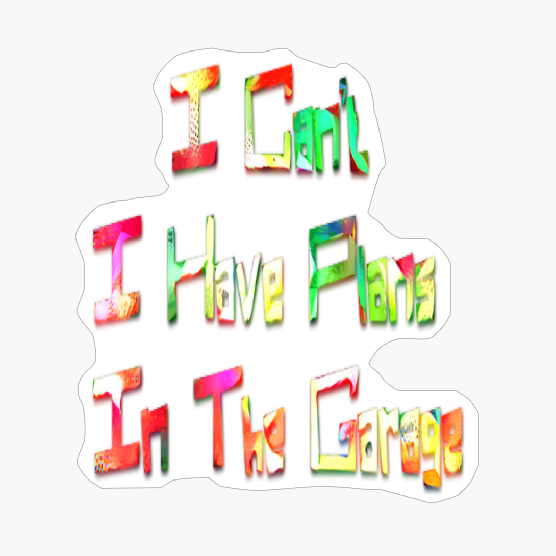 I Can't I Have Plans In The Garage, Funny Mechanic Quote