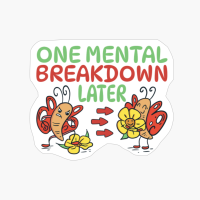 ONE MENTAL BREAKDOWN LATER