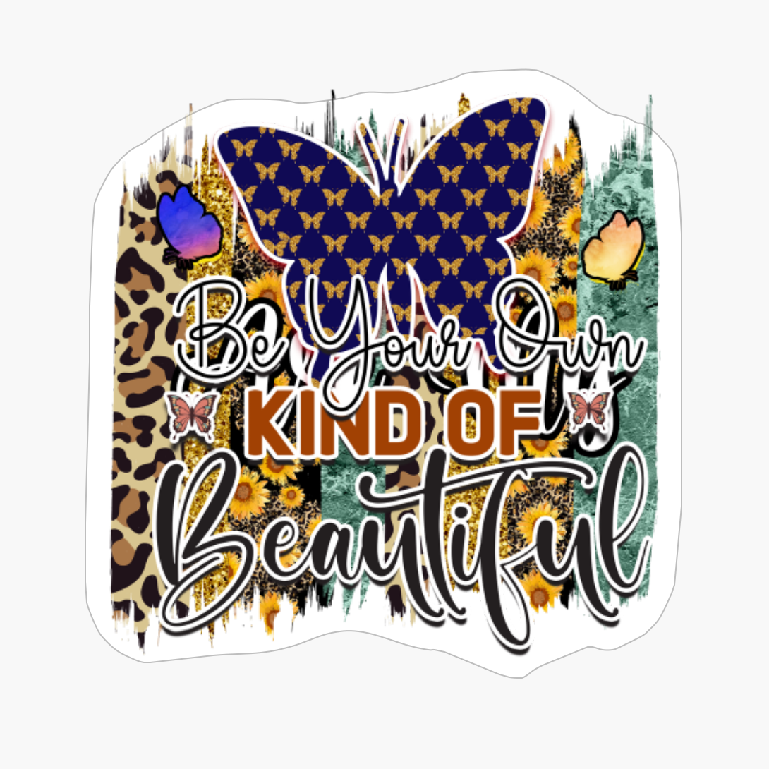 Be Your Own Kind Of Beautiful