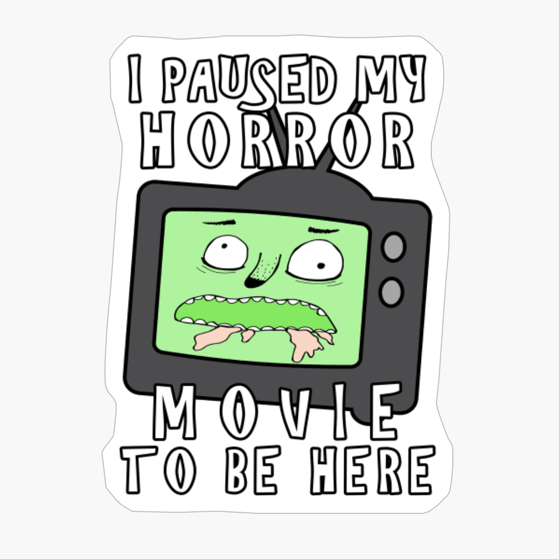 I Paused My Horror Movie To Be Here (Silly Face)