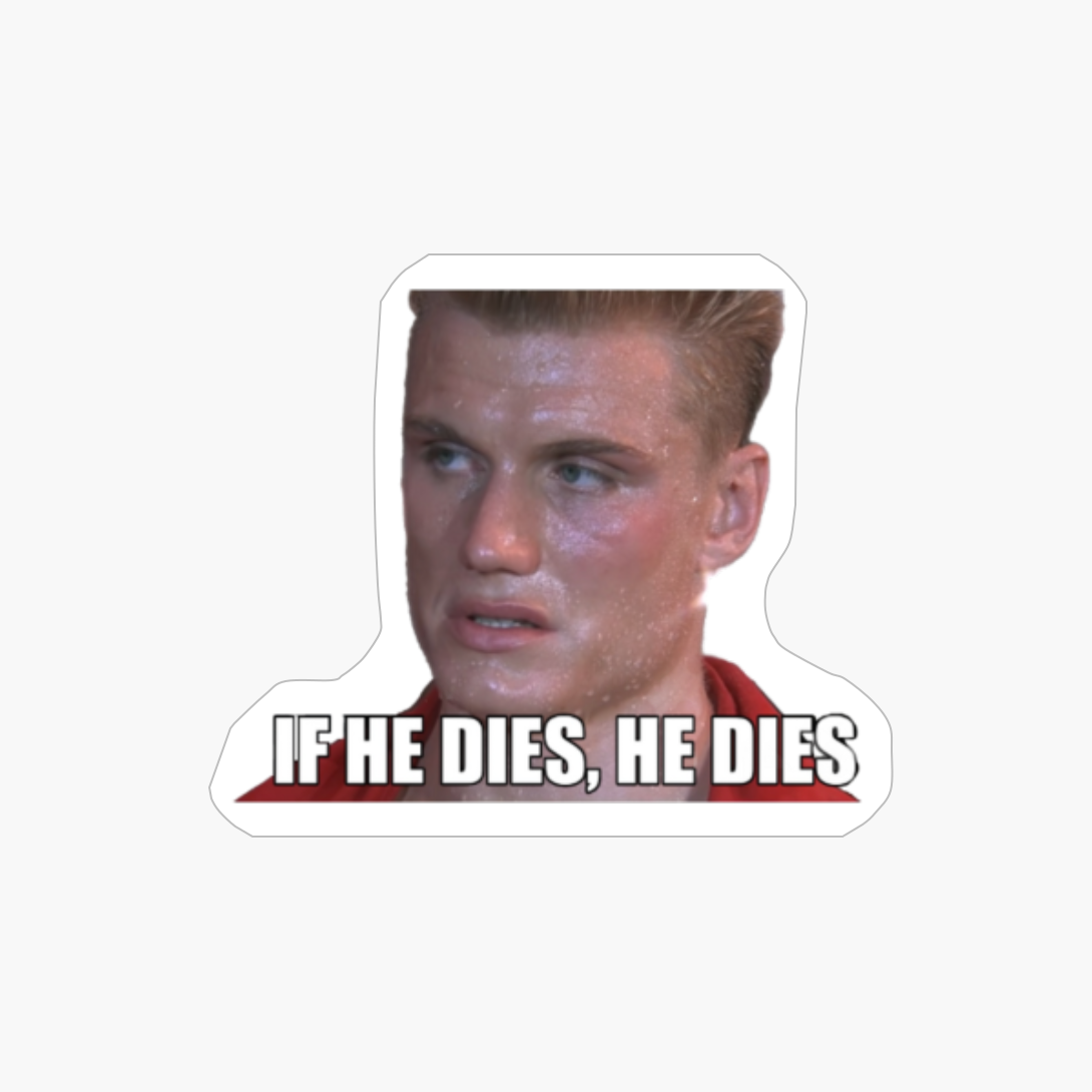 Ivan Drago, Ivan Drago Meme, If He Dies He Dies, Drago, Ivan Drago , Ivan Drago Shirt, Ivan Drago Boxing, Ivan Drago Face