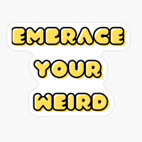 Embrace Your Weird, Facing Your Fears And Unleashing Creativity