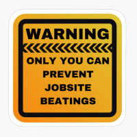 Only You Can Prevent Jobsite Beatings