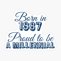 Born In 1987 Proud To Be A Millennial