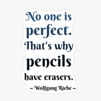No One Is Perfect That's Why Pencils Have Erasers
