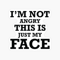 M Not Angry This Is Just My Face