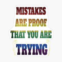 Mistakes Are Proof That You Are Trying
