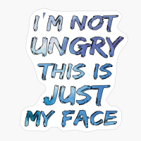 I M Not Angry This Is Just My Face