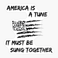 America Is A Tune, It Must Be Sung Together