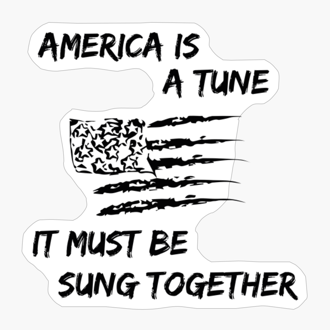 America Is A Tune, It Must Be Sung Together