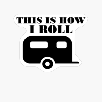 This Is How I Roll Funny Camping Quote