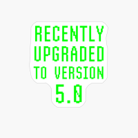 Recently Upgraded To Version 5.0 Geek Fifth Birthday Gift
