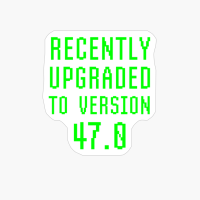 Recently Upgraded To Version 47.0 Geek 47th Birthday Gift