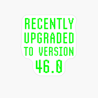 Recently Upgraded To Version 46.0 Geek 46th Birthday Gift